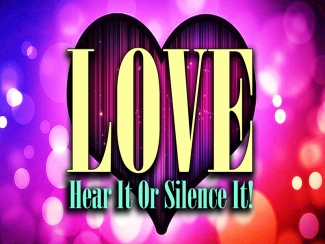 Love: Hear It Or Silence It!